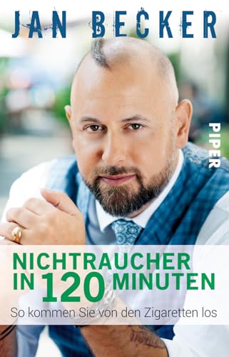 Nichtraucher in 120 Minuten: So kommen Sie von den Zigaretten los von Piper Verlag GmbH